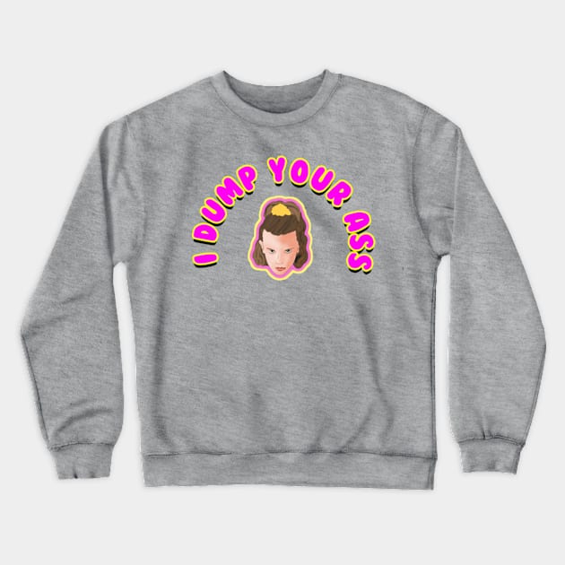 I Dump Your Ass - Stranger Things Crewneck Sweatshirt by BrandyRay